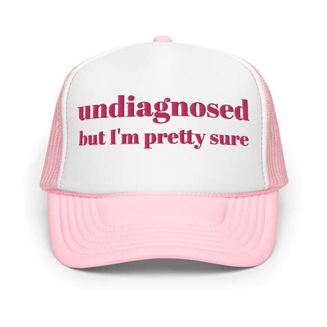 Undiagnosed But I M Pretty Sure Funny Trucker Hat Women Mental Health