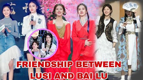 Friendship Of Bai Lu And Zhao Lusi All Over The Years After Working In