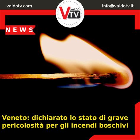 Veneto dichiarato lo stato di grave pericolosità per gli incendi