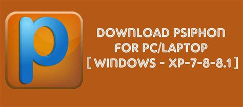 Download Psiphon 3 For Pc On Windows Xp 7 81 And Mac