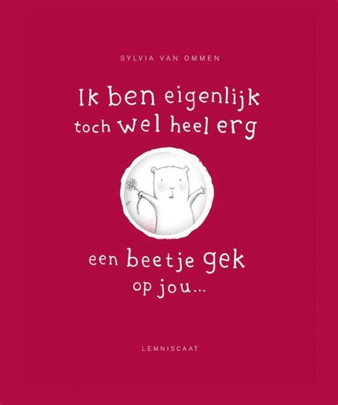 Ik Ben Eigenlijk Toch Wel Erg Een Beetje Gek Op Jou Sylvia Van Ommen