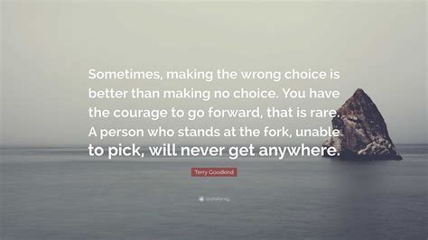 Terry Goodkind Quote “sometimes Making The Wrong Choice Is Better