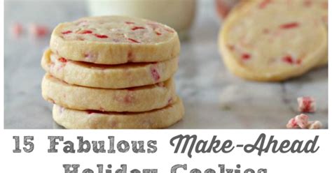 Get A Head Start On All That Holiday Baking Now With These 15 Fabulous Make Ahead Holiday