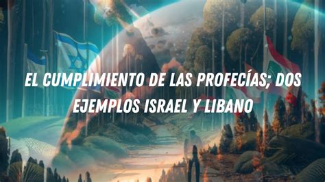 El Cumplimiento De Las Profecias Dos Ejemplos Israel Y Libano Youtube