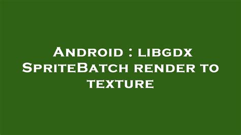 Android Libgdx Spritebatch Render To Texture Youtube