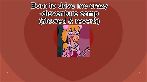 Born To Drive Me Crazy Disventure Camp Slowed And Reverb Disventurecamp Fyp Youtube