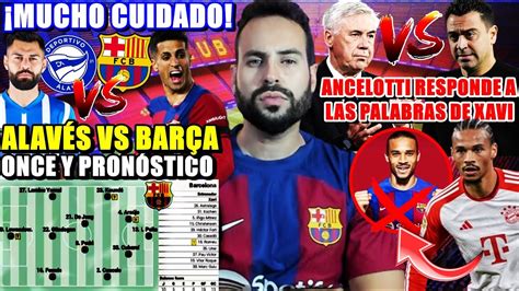 HOY ALAVÉS VS BARÇA CUIDADO ONCE y PRONÓSTICO ANCELOTTI RESPONDE