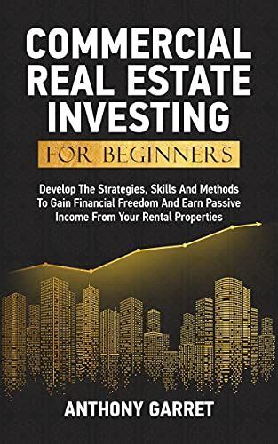 Commercial Real Estate Investing For Beginners Develop The Strategies