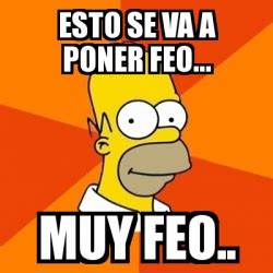 Meme Homer Esto Se Va A Poner Feo Muy Feo 28333580