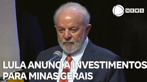 Lula Anuncia Investimentos Para Minas Gerais YouTube