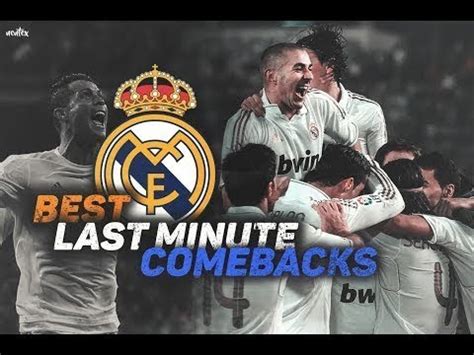 Real Madrid S MOST AMAZING LAST MINUTE COMEBACKS Best Last Minute