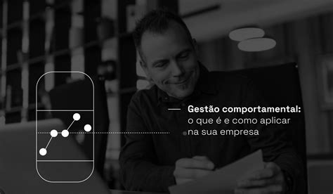 Gestão comportamental o que é e como aplicar na sua empresa