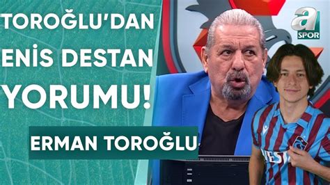 Erman Toro Lu Trabzonspor Un Enis Destan Dan Yi Faydalanmas Laz M