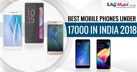 Best Mobile Phones Under 17000 In India 2018 Sagmart