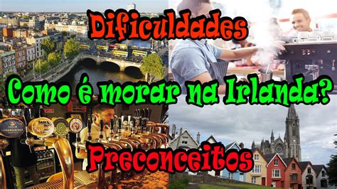 Como é Morar Na Irlanda Preconceitos E Dificuldades