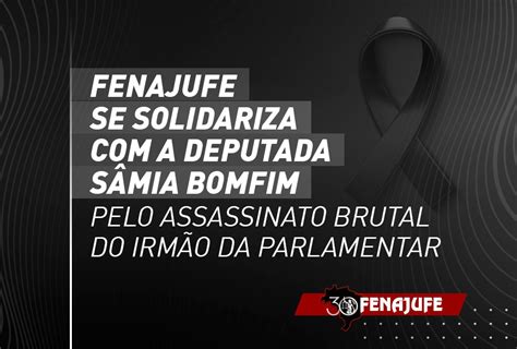 Fenajufe E Sisejufe Se Solidarizam A Deputada S Mia Bomfim Pelo