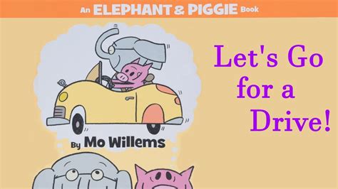 Lets Go For A Drive By Mo Willems An Elephant Piggie Read Aloud