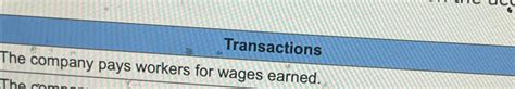 solved transactionsthe company pays workers  wages cheggcom