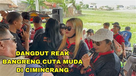 Dangdut Reak Paling Enak Bangreng Cuta Muda Di Cimincrang Sinden