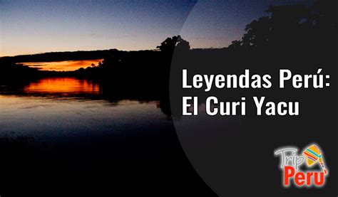 Leyendas Perú El Curi Yacu Viajes Perú