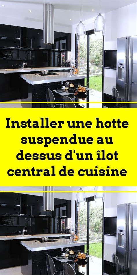 Installer Une Hotte Suspendue Au Dessus D Un Lot Central De Cuisine