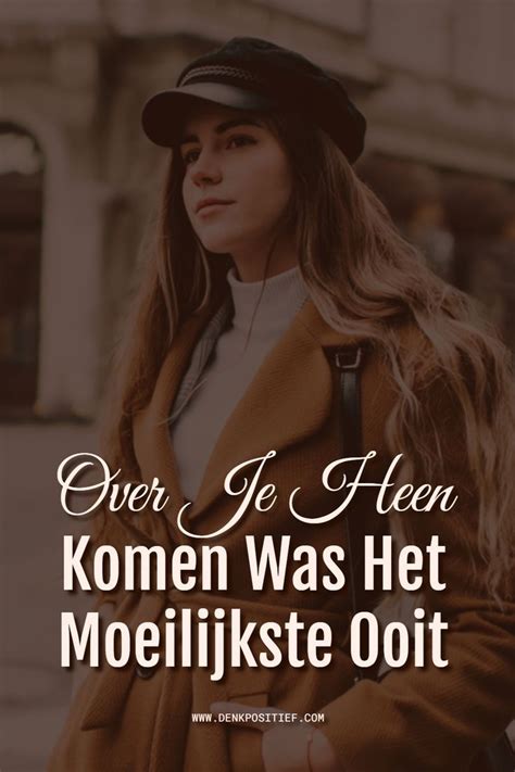 Over Je Heen Komen Was Het Moeilijkste Ooit Artofit