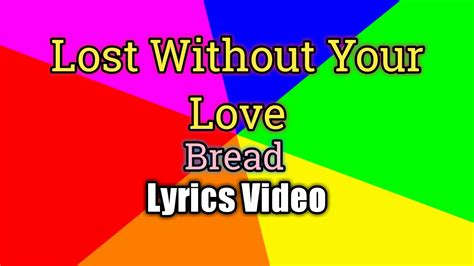 Lost Without Your Love Bread Lyrics Video Youtube