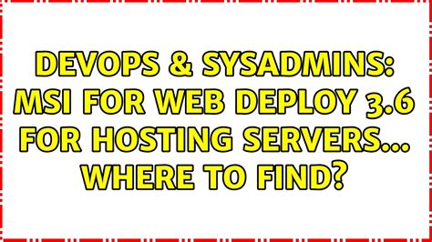 Devops Sysadmins Msi For Web Deploy For Hosting Servers Where