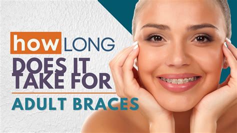 How Long Do Adult Braces Take Do Braces Work For Adults Youtube