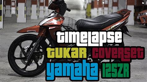 Timelapse Tukar Coverset Yamaha 125ZR YouTube