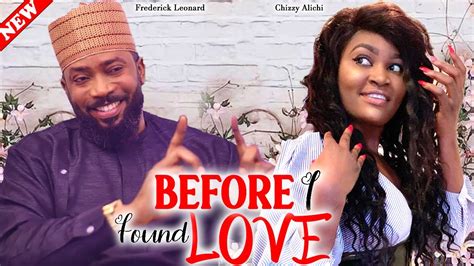 Before I Found Love Frederick Leonard Chizzy Alichi 2023 New Latest