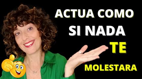 ACTÚA COMO SI NADA TE MOLESTARA YouTube