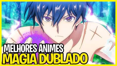 10 MELHORES Animes de MAGIA DUBLADOS Onde o Protagonista é Op Explore