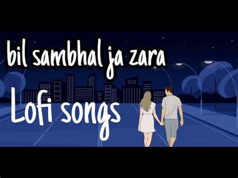 Dil Sambhal Ja Zara Lyrics Ajit Singh Youtube