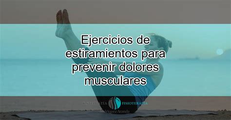 Ejercicios De Estiramientos Para Prevenir Dolores Musculares