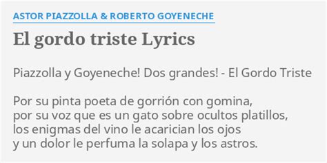 EL GORDO TRISTE LYRICS By ASTOR PIAZZOLLA ROBERTO GOYENECHE