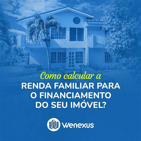 Como Calcular A Renda Familiar Para O Financiamento Do Seu Im Vel