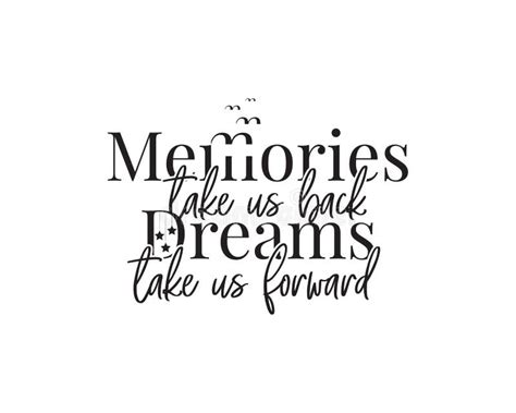 Memories Take Us Back Dreams Take Us Forward Vector Motivational