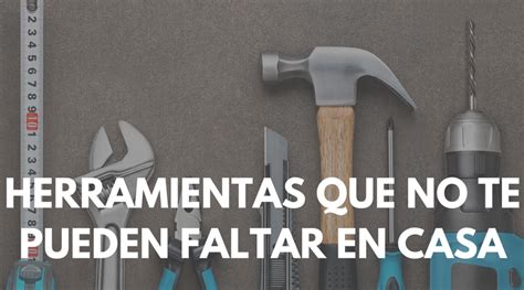 Herramientas Que No Te Pueden Faltar En Casa Para Cualquier Chapuza