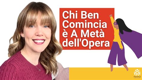 Chi Ben Comincia è A Metà Dell Opera Proverbios y Dichos Italianos