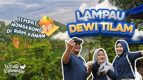 Lampau Paling Asyik Di Desa Tiwingan Lama Dewi Tilam Wisata