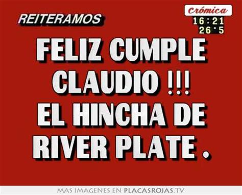 Feliz Cumple Claudio El Hincha De River Plate Placas Rojas TV