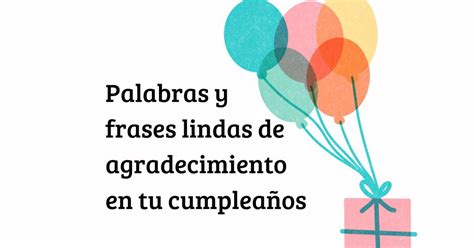 42 palabras y frases lindas de agradecimiento en tu cumpleaños Pensador