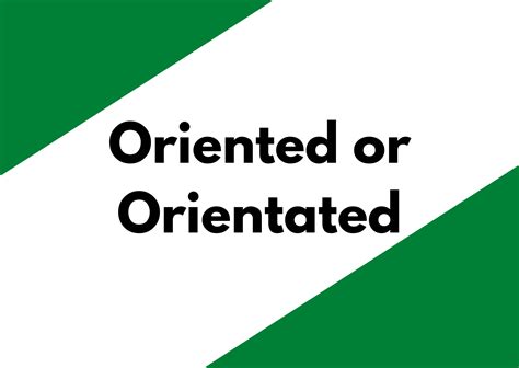 oriented  orientated businesswritingblog