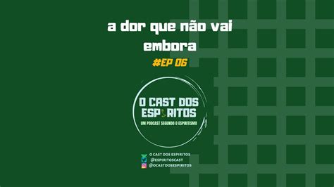 EP 6 A dor que não vai embora Instagram Vídeo YouTube