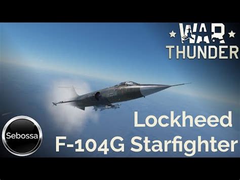 War Thunder Lockheed F G Starfighter Vom Starfighter Zum