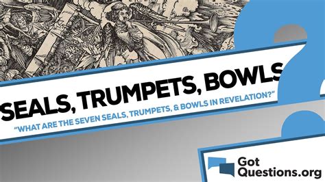 What Are The Seven Seals Seven Trumpets And Seven Bowls In The Book Of