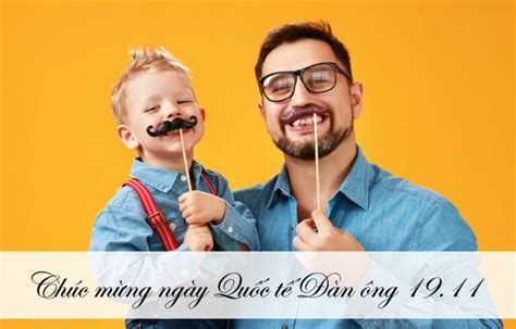 Vì sao 19 11 được chọn làm ngày Quốc tế Đàn ông Lời chúc hay nhất