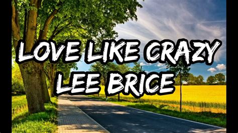 Lee Brice Love Like Crazy Lyrics Youtube