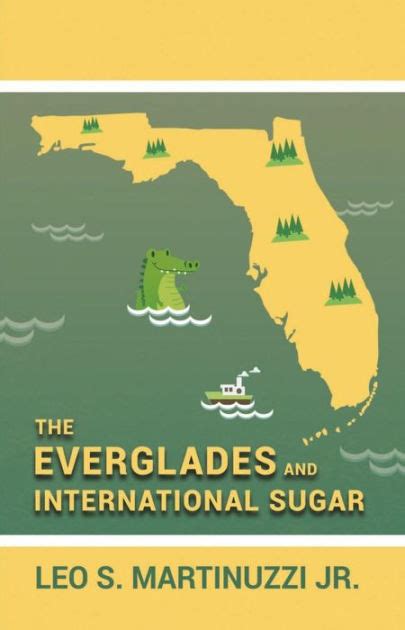 The Everglades And International Sugar By Leo S Martinuzzi Jr